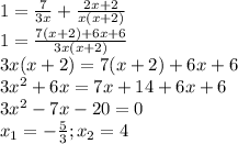 1= \frac{7}{3x}+\frac{2x+2}{x(x+2)} 
 \\ 1= \frac{7(x+2)+6x+6}{3x(x+2)}
 \\ 3x(x+2)=7(x+2)+6x+6
 \\ 3 x^{2} +6x=7x+14+6x+6
 \\ 3 x^{2} -7x-20=0
 \\ x_{1} =- \frac{5}{3} ; x_{2}=4
 \\