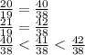 \frac{20}{19}= \frac{40}{38} \\ 
 \frac{21}{19}= \frac{42}{38} \\
 \frac{40}{38} < \frac{41}{38} < \frac{42}{38}