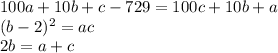 100a+10b+c-729=100c+10b+a\\
 (b-2)^2=ac\\
 2b=a+c