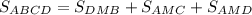 S_{ABCD}=S_{DMB}+S_{AMC}+S_{AMD} \\
