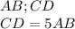 AB;CD\\
CD=5AB