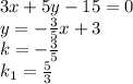 3x+5y-15=0\\
y=-\frac35x+3\\
k=-\frac35\\
k_1=\frac53