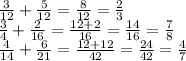 \frac3{12}+\frac5{12}=\frac8{12}=\frac23\\
\frac34+\frac2{16}=\frac{12+2}{16}=\frac{14}{16}=\frac78\\
\frac4{14}+\frac{6}{21}=\frac{12+12}{42}=\frac{24}{42}=\frac47
