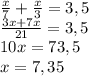 \frac x7+\frac x3=3,5\\\frac{3x+7x}{21}=3,5\\10x=73,5\\x=7,35