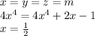 x=y=z=m\\
 4x^4=4x^4+2x-1\\
x=\frac{1}{2}