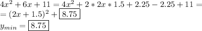 4x^2+6x+11=4x^2+2*2x*1.5+2.25-2.25+11=\\
=(2x+1.5)^2+\boxed{8.75}
\\
y_{min}=\boxed{8.75}