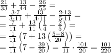 \frac{21}{33}+\frac{13}{44}-\frac{26}{55}=\\
=\frac{3\cdot7}{3\cdot11}+\frac{13}{4\cdot11}-\frac{2\cdot13}{5\cdot11}=\\
=\frac{7}{11}+\frac{13}{11}\left(\frac{1}{4}-\frac25\right)=\\
=\frac{1}{11}\left(7+13\left(\frac{5-8}{20}\right)\right)=\\
=\frac{1}{11}\left(7-\frac{39}{20}\right)=\frac{1}{11}\cdot\frac{101}{20}=\frac{101}{220}