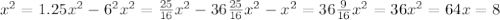 x^{2} = 1.25 x^{2}- 6^{2} x^{2} = \frac{25}{16} x^{2} -36 \frac{25}{16} x^{2}- x^{2} = 36
 \frac{9}{16} x^{2} = 36
 x^{2} =64
 x=8