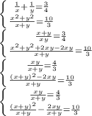 \left \{ {{ \frac{1}{x}+\frac{1}{y}=\frac{3}{4} } \atop { \frac{x^2+y^2}{x+y} = \frac{10}{3} }} \right. \\
 \left \{ {{ \frac{x+y}{xy}=\frac{3}{4} } \atop { \frac{x^2+y^2+2xy-2xy}{x+y} = \frac{10}{3} }} \right. \\
 \left \{ {{ \frac{xy}{x+y}=\frac{4}{3} } \atop { \frac{(x+y)^2-2xy}{x+y} = \frac{10}{3} }} \right. \\
 \left \{ {{ \frac{xy}{x+y}=\frac{4}{3} } \atop { \frac{(x+y)^2}{x+y}-\frac{2xy}{x+y} = \frac{10}{3} }} \right.