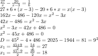 \frac{27}{x}- \frac{20}{x-3}= \frac{1}{6}\\
27*6*(x-3)-20*6*x=x(x-3)\\
162x-486-120x=x^2-3x\\
42x-486=x^2-3x\\
x^2-3x-42x+486=0\\
x^2-45x+486=0\\
D=45^2-4*486=2025-1944=81=9^2\\
 x_{1}= \frac{45+9}{2}= \frac{54}{2}=27\\
 x_{1}= \frac{45-9}{2}= \frac{36}{2}=18
