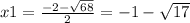 x1= \frac{-2- \sqrt{68} }{2} =-1- \sqrt{17} 
