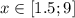 x \in [1.5;9]