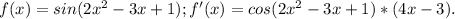f(x)=sin(2x^2-3x+1); f'(x)=cos(2x^2-3x+1)*(4x-3).