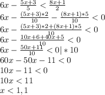 6x - \frac{5x+3}{5} < \frac{8x+1}{2} \\ 
6x - \frac{(5x+3)*2}{10} - \frac{(8x+1)*5}{10} < 0\\ 
6x - \frac{(5x+3)*2+(8x+1)*5}{10} < 0\\ 
6x - \frac{10x+6+40x+5}{10} < 0\\ 
6x - \frac{50x+11}{10} < 0 |*10\\ 
60x -50x -11< 0 \\ 
10x -11< 0 \\ 
10x
