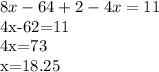 8x-64+2-4x=11

4x-62=11

4x=73

x=18.25

