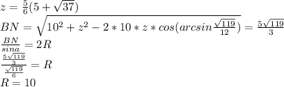 z=\frac{5}{6}(5+\sqrt{37})\\
 BN=\sqrt{ 10^2+z^2-2*10*z*cos(arcsin\frac{ \sqrt{119}}{12})} = \frac{5\sqrt{119}}{3}\\
\frac{BN}{sina}=2R\\
 \frac{\frac{5\sqrt{119}}{3}}{\frac{\sqrt{119}}{6}}=R\\
 R=10