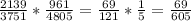 \frac{2139}{3751} * \frac{961}{4805} = \frac{69}{121} * \frac{1}{5} = \frac{69}{605} 
