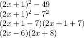 (2x+1)^2-49\\
(2x+1)^2-7^2\\
(2x+1-7)(2x+1+7)\\
(2x-6)(2x+8)