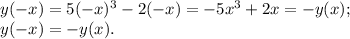 y(-x)=5(-x)^3-2(-x)=-5x^3+2x=-y(x);\\
y(-x)=-y(x).