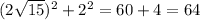 ( 2\sqrt{15} )^2+2^2=60+4=64
