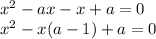 x^{2} -ax-x+a=0 \\ 
 x^{2} -x(a-1)+a=0