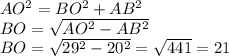 AO^2=BO^2+AB^2\\
BO=\sqrt{AO^2-AB^2}\\
BO=\sqrt{29^2-20^2}=\sqrt{441}=21