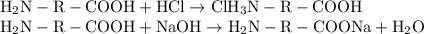 \rm H_2N - R - COOH + HCl \rightarrow ClH_3N - R - COOH \\
H_2N - R - COOH + NaOH \rightarrow H_2N - R - COONa + H_2O
