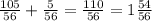 \frac{105}{56} + \frac{5}{56} = \frac{110}{56} = 1 \frac{54}{56} 

