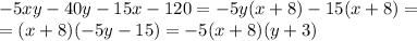 -5xy-40y-15x-120=-5y(x+8)-15(x+8)=
\\\
=(x+8)(-5y-15)=-5(x+8)(y+3)