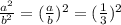 \frac{a^2}{b^2}= (\frac{a}{b})^2 = (\frac{1}{3})^2
