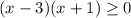 (x-3)(x+1) \geq 0

