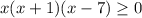 x (x+1)(x-7) \geq 0 \\ 
