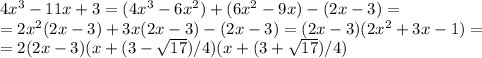 4x^3 - 11x + 3=(4x^3-6x^2)+(6x^2-9x)-(2x-3)= \\
= 2x^2(2x-3)+3x(2x-3)-(2x-3)=(2x-3)(2x^2+3x-1)= \\
=2(2x-3)(x+(3-\sqrt{17})/4)(x+(3+\sqrt{17})/4)