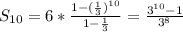 S_{10}=6*\frac{1-(\frac{1}{3})^{10}}{1-\frac{1}{3}}=\frac{3^{10}-1}{3^8}