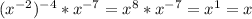 (x^{-2})^{-4} * x^{-7} = x^{8} * x^{-7} = x^{1} =x
