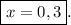 \boxed{x=0,3}.
