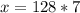 x=128*7