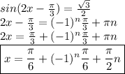 sin(2x- \frac{ \pi }{3} )= \frac{ \sqrt{3} }{2} \\
2x- \frac{ \pi }{3} =(-1)^n \frac{ \pi }{3}+ \pi n \\
2x= \frac{ \pi }{3} +(-1)^n \frac{ \pi }{3}+ \pi n \\
\boxed{x= \frac{ \pi }{6} +(-1)^n \frac{ \pi }{6}+ \frac{\pi }{2} n}