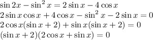 \sin2x-\sin^2x=2\sin x-4\cos x\\ 2\sin x\cos x+4\cos x-\sin^2x-2\sin x=0\\ 2\cos x(\sin x+2)+\sin x(\sin x+2)=0\\ (\sin x+2)(2\cos x+\sin x)=0