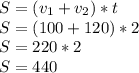 S=(v_1+v_2)*t \\ 
S=(100+120)*2 \\ S=220*2 \\ S=440