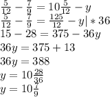 \frac{5}{12}- \frac{7}{9} = 10 \frac{5}{12}-y
 \\\frac{5}{12}- \frac{7}{9} = \frac{125}{12}-y |*36
\\15-28=375-36y
\\36y=375+13
\\36y=388
\\y=10 \frac{28}{36}
\\y=10 \frac{7}{9}