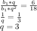 \frac{b_{1}* q }{b_{1}* q^{2}} = \frac{6}{18} \\ 
 \frac{1 }{q} = \frac{1}{3} \\ 
q=3 \\ 
