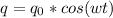 q = q _{0} * cos(wt)