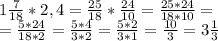 1 \frac{7}{18} * 2,4 = \frac{25}{18} * \frac{24}{10} = \frac{25*24}{18*10} = \\ 
= \frac{5*24}{18*2} = \frac{5*4}{3*2} = \frac{5*2}{3*1} = \frac{10}{3} = 3\frac{1}{3} \\