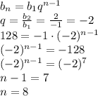 b_n=b_1q^{n-1}
\\\
q= \frac{b_2}{b_1}= \frac{2}{-1}= -2
\\\
128=-1\cdot (-2)^{n-1}
\\\
 (-2)^{n-1}=-128
\\\
(-2)^{n-1}=(-2)^7
\\\
n-1=7
\\\
n=8