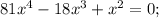 81x^4-18x^3+x^2=0; \\
