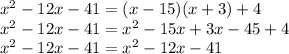 x^{2} -12x-41=(x-15)(x+3)+4 \\ x^2-12x-41=x^2-15x+3x-45+4 \\ x^2-12x-41=x^2-12x-41
