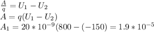 \frac{A}{q} =U_1-U_2 \\ 
A=q(U_1-U_2) \\ 
A_1=20*10^{-9}(800-(-150)=1.9*10^{-5}
