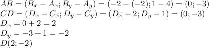 AB=(B_x-A_x;B_y-A_y)=(-2-(-2);1-4)=(0;-3) \\ 
CD=(D_x-C_x;D_y-C_y)=(D_x-2;D_y-1)=(0;-3) \\ 
D_x=0+2=2 \\ 
D_y=-3+1=-2 \\ 
D(2;-2)