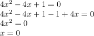4 x^{2} -4x+1=0 \\ 4 x^{2} -4x+1-1+4x=0 \\ 4 x^{2} =0 \\ x=0
